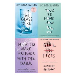 Kathleen Glasgow 4-Book Collection Set: Girl in Pieces, How to Make Friends with the Dark, You’d Be Home Now, and The Glass Girl – Powerful YA Novels About Mental Health, Grief & Healing