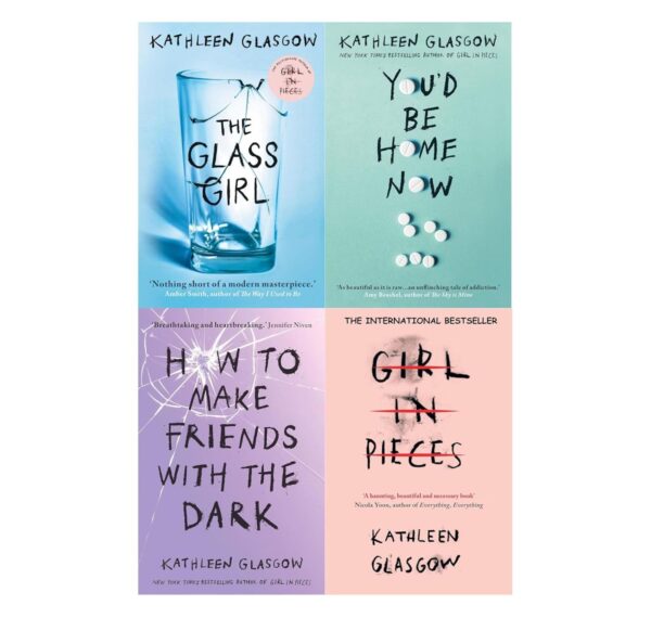 Kathleen Glasgow 4-Book Collection Set: Girl in Pieces, How to Make Friends with the Dark, You’d Be Home Now, and The Glass Girl – Powerful YA Novels About Mental Health, Grief & Healing